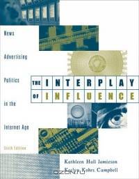 The Interplay of Influence : News, Advertising, Politics, and the Internet (with InfoTrac)