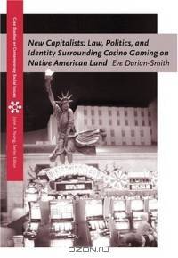 New Capitalists : Law, Politics, and Identity Surrounding Casino Gaming on Native American Land (Case Studies on Contemporary Social Issues)