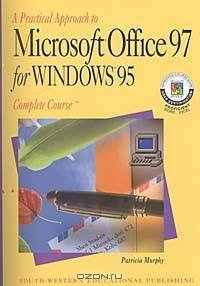 A Practical Approach to Microsoft Office 97 for Windows 95:Complete Course