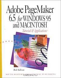 Adobe Page Maker 6.5 for Windows 95 and Macintosh: Tutorial and Applications