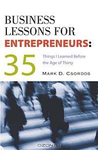 Business Lessons for Entrepreneurs: 35 Things I Learned Before The Age of Thirty