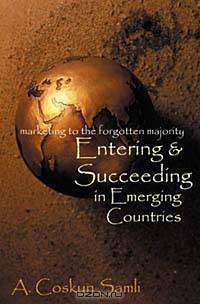Entering & Succeeding in Emerging Countries: Marketing to the Forgotten Majority