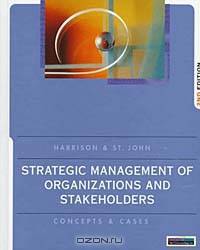 Strategic Management Of Organizations And Stakeholders: Concepts And Cases