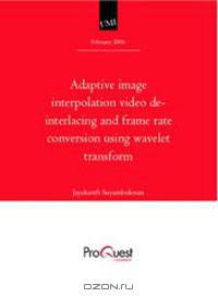 Adaptive image interpolation video de-interlacing and frame rate conversion using wavelet transform