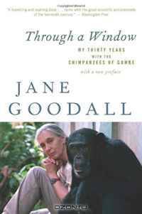Through a Window: My Thirty Years with the Chimpanzees of Gombe