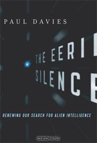 The Eerie Silence: Renewing Our Search for Alien Intelligence