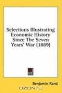 Selections Illustrating Economic History Since The Seven Years