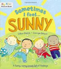 Sometimes I Feel Sunny. by Gillian Shields (My First Picture Book)
