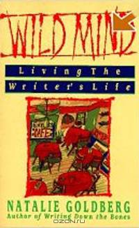Wild Mind: Living the Writer
