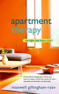 Apartment Therapy: The Eight-Step Home Cure