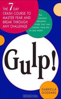 Gulp! The Seven-Day Crash Course to Master Fear and Break Through Any Challenge