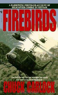 Firebirds: The Best First Person Account of Helicopter Combat in Vietnam Ever Written