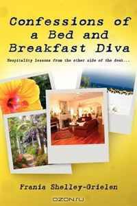 Confessions of a Bed and Breakfast Diva, hospitality lessons from the other side of the desk