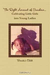 The Right Amount of Sunshine. . .Cultivating Little Girls into Young Ladies