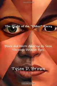 Plight of the "Other" Race: Black and White America As Seen Through Biracial Eyes