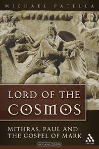 Lord of the Cosmos: Mithras, Paul, And the Gospel of Mark