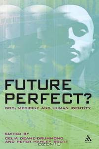 Future Perfect?: God, Medicine And Human Identity
