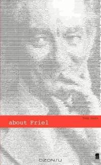 About Friel (About...the Playwrights & Their Works S.)