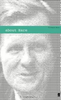 About Hare: The Playwright and the Work (About...the Playwrights & Their Works S.)