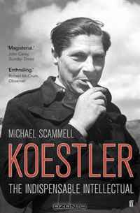 Koestler: The Indispensable Intellectual. Michael Scammell