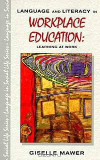 Language and Literacy in Workplace Education (Language in Social Life Series)