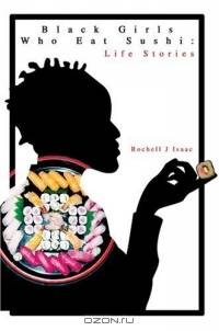 Black Girls Who Eat Sushi: Life Stories