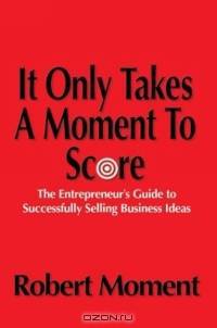 It Only Takes a Moment to Score : The Entrepreneur