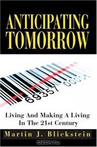 Anticipating Tomorrow : Living And Making A Living In The 21st Century