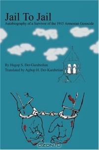 Jail To Jail : Autobiography of a Survivor of the 1915 Armenian Genocide