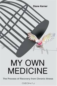 My Own Medicine : The Process of Recovery from Chronic Illness
