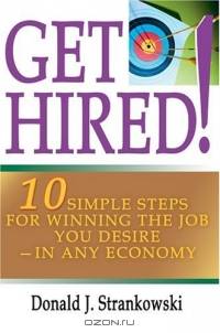 Get Hired! : 10 Simple Steps for Winning the Job You Desire--in Any Economy