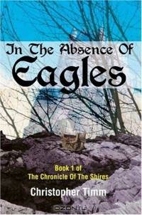 In The Absence Of Eagles : Book 1 of The Chronicle Of The Shires