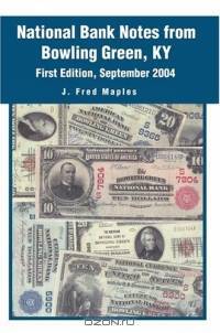 National Bank Notes from Bowling Green, KY : First Edition, September 2004