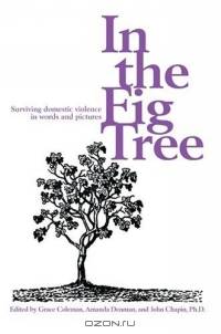 In the Fig Tree : Surviving domestic violence in words and pictures