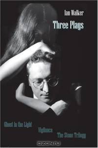 Three Plays : Ghost in the Light Vigilance The Stone Trilogy