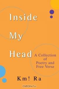 Inside My Head : A Collection of Poetry and Free Verse