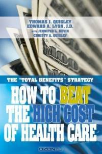 How to Beat the High Cost of Health Care : the "Total Benefits" Strategy