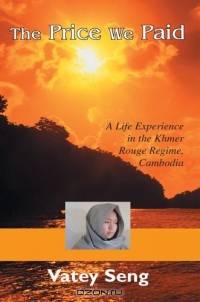 The Price We Paid : A Life Experience in the Khmer Rouge Regime, Cambodia