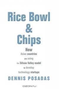 Rice Bowl & Chips : How Asian countries are using the Silicon Valley model to develop technology startups