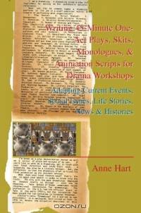 Writing 45-Minute One-Act Plays, Skits, Monologues, & Animation Scripts for Drama Workshops : Adapting Current Events, Social Issues, Life Stories, News & Histories