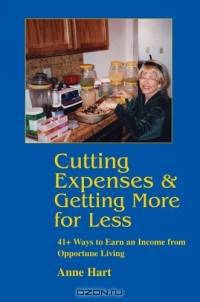 Cutting Expenses and Getting More for Less : 41+ Ways to Earn an Income from Opportune Living