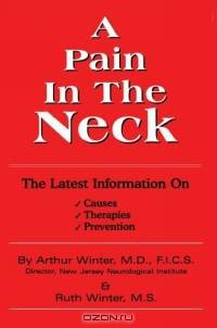 A Pain In The Neck : The Latest Information on Causes, Therapies, Prevention