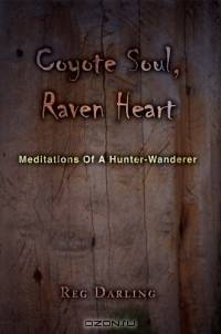 Coyote Soul, Raven Heart : Meditations Of A Hunter-Wanderer