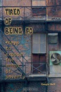 Tired of being Po : *Keys to expose the enemy of poverty