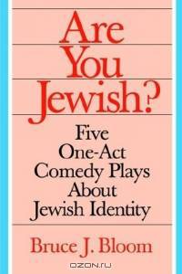 Are You Jewish? : Five One-Act Comedy Plays About Jewish Identity