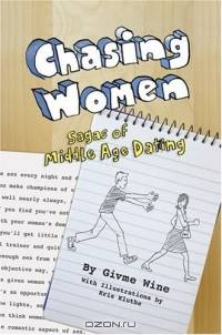 Chasing Women : Sagas of Middle Age Dating
