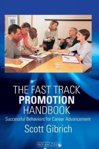 The Fast Track Promotion Handbook : Successful Behaviors for Career Advancement