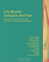 Life Beyond Confusion and Fear