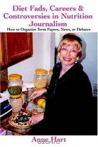 Diet Fads, Careers and Controversies in Nutrition Journalism: How to Organize Term Papers, News, or Debates