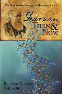 Darwin, Then and Now: The Most Amazing Story in the History of Science